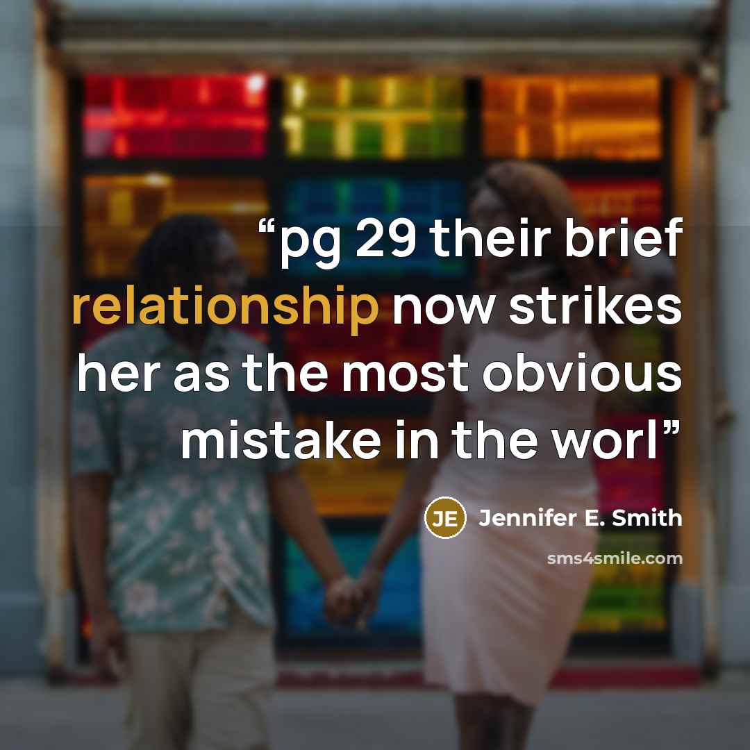 “pg 29 their brief relationship now strikes her as the most obvious mistake in the worl” quote by Jennifer E. Smith