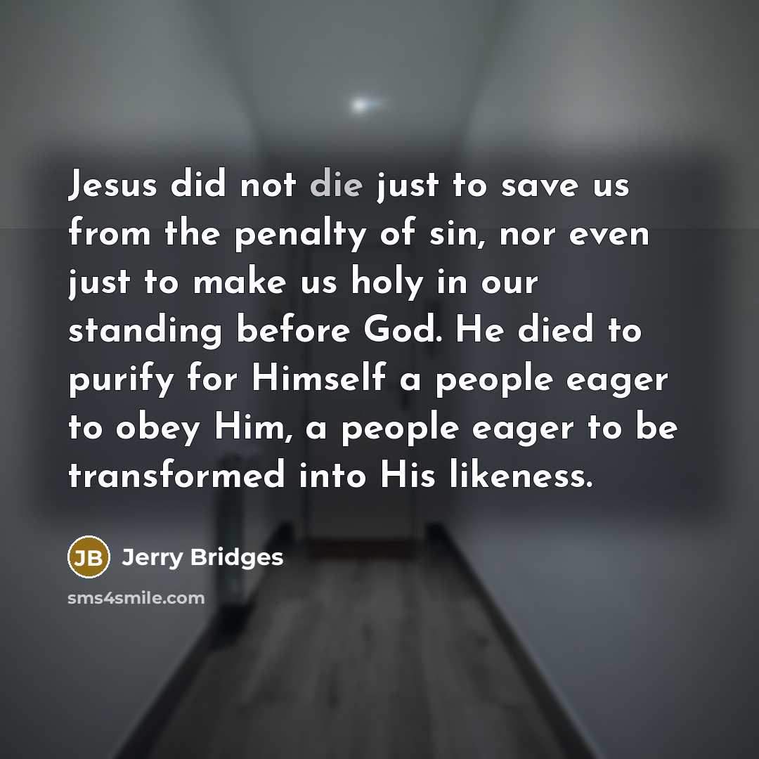 “Jesus did not die just to save us from the…” quote by Jerry Bridges