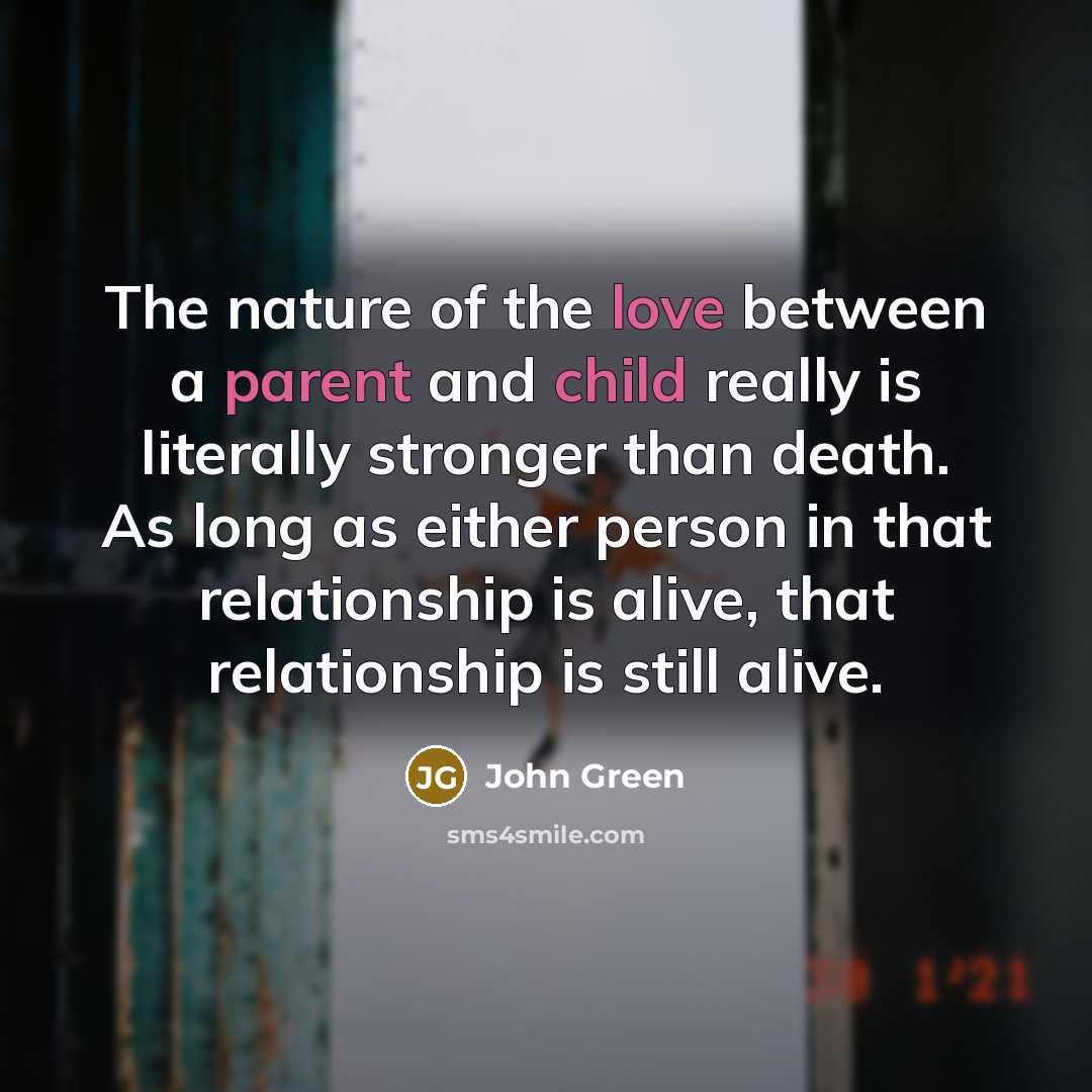 “The nature of the love between a parent and child…” quote by John Green