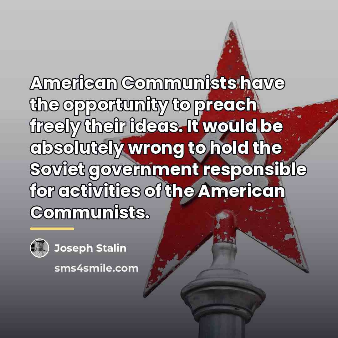 “American Communists have the opportunity to preach freely their ideas.…” quote by Joseph Stalin