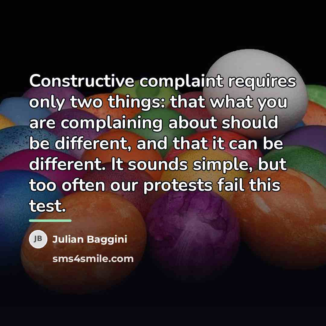 “Constructive complaint requires only two things: that what you are…” quote by Julian Baggini