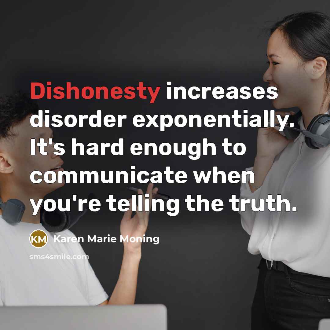 “Dishonesty increases disorder exponentially. It's hard enough to communicate when…” quote by Karen Marie Moning