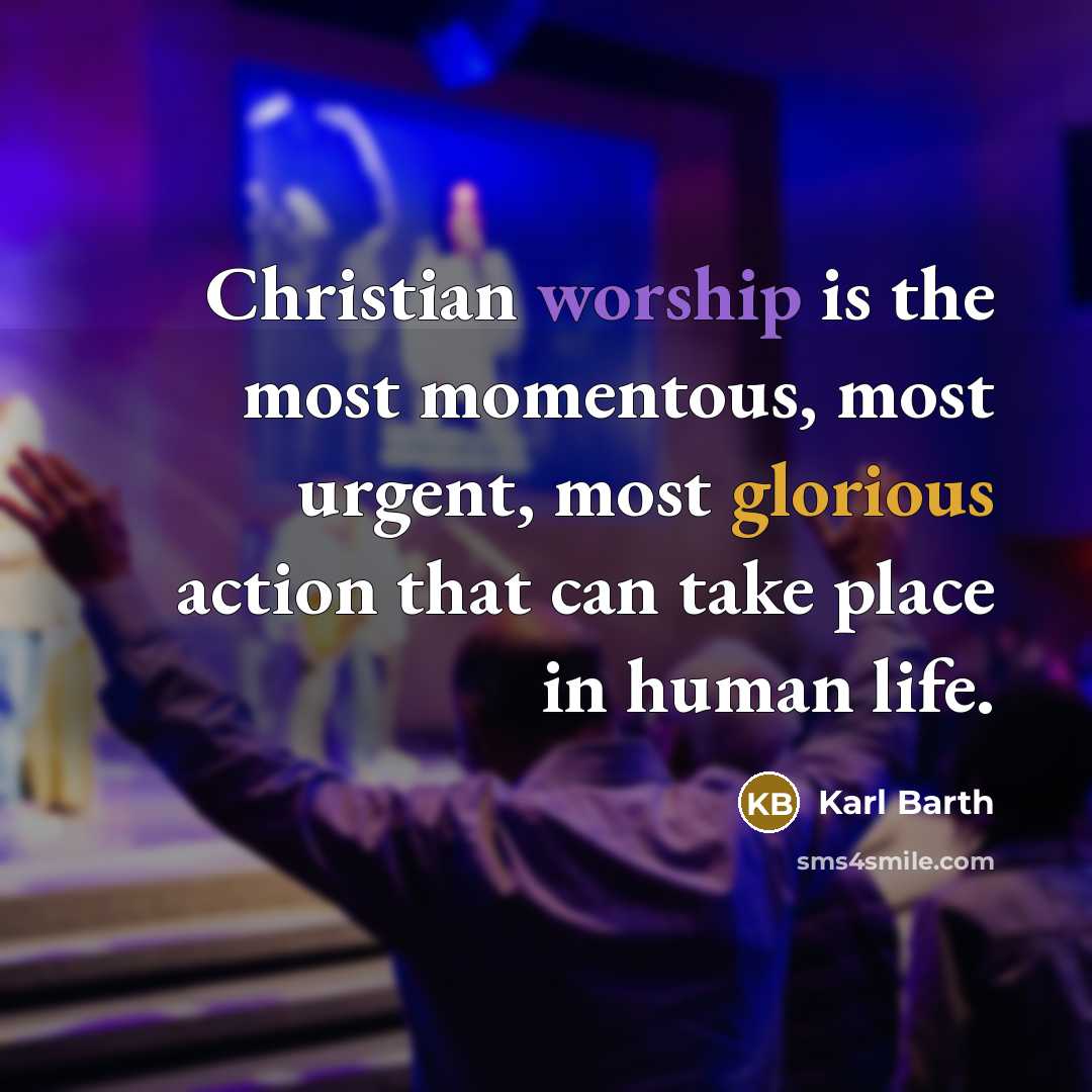 “Christian worship is the most momentous, most urgent, most glorious…” quote by Karl Barth