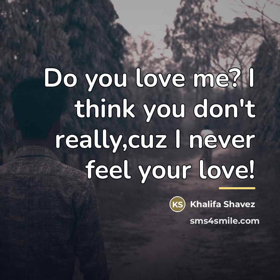 “Do you love me? I think you don't really,cuz I…” quote by Khalifa Shavez