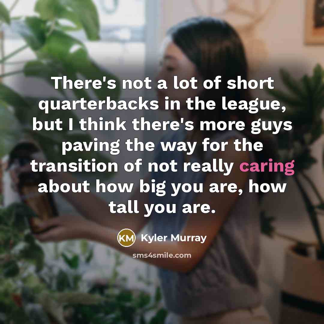 “There's not a lot of short quarterbacks in the league,…” quote by Kyler Murray