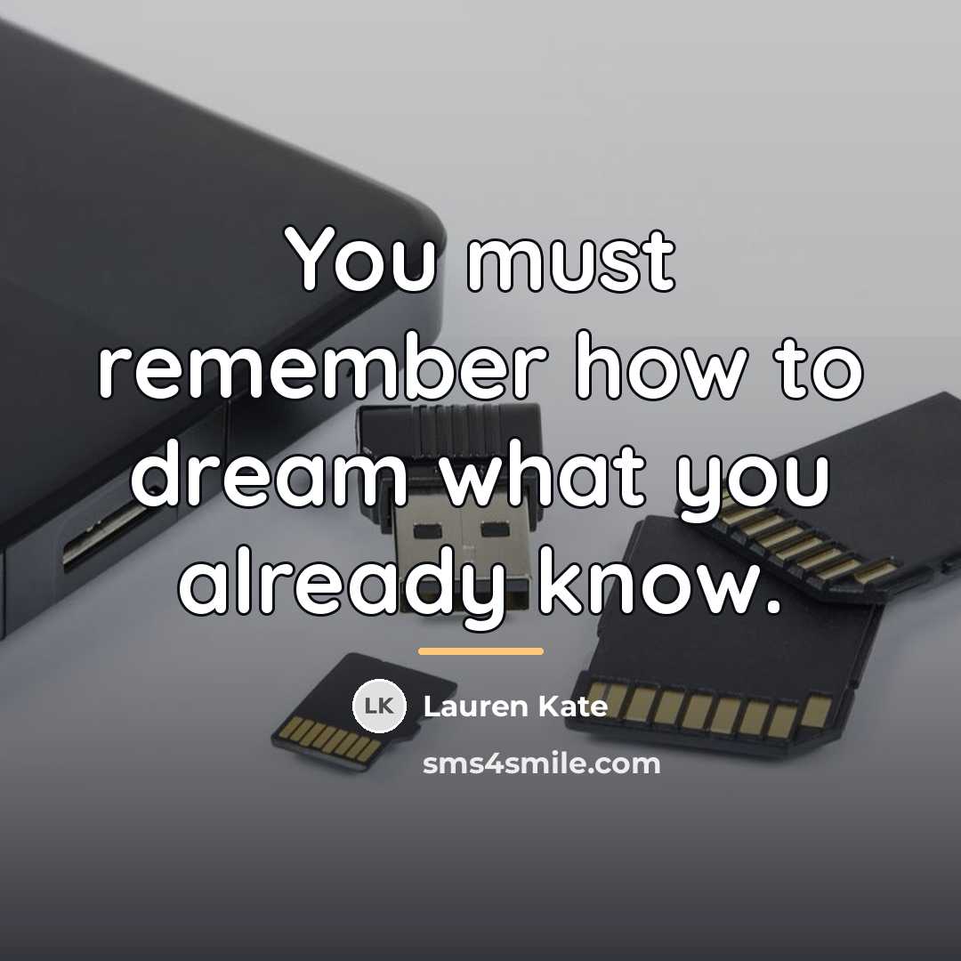 “You must remember how to dream what you already know.…” quote by Lauren Kate