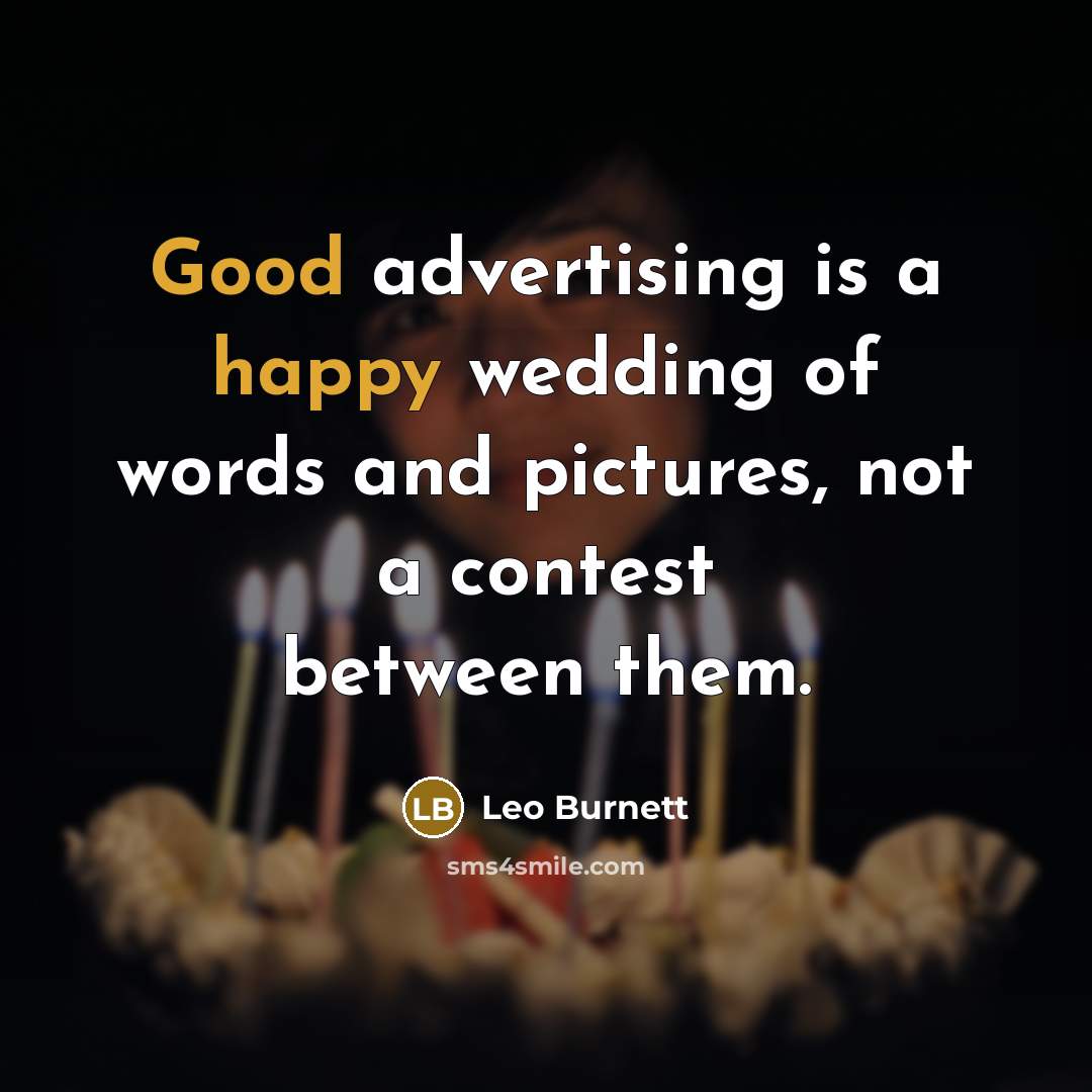 “Good advertising is a happy wedding of words and pictures,…” quote by Leo Burnett