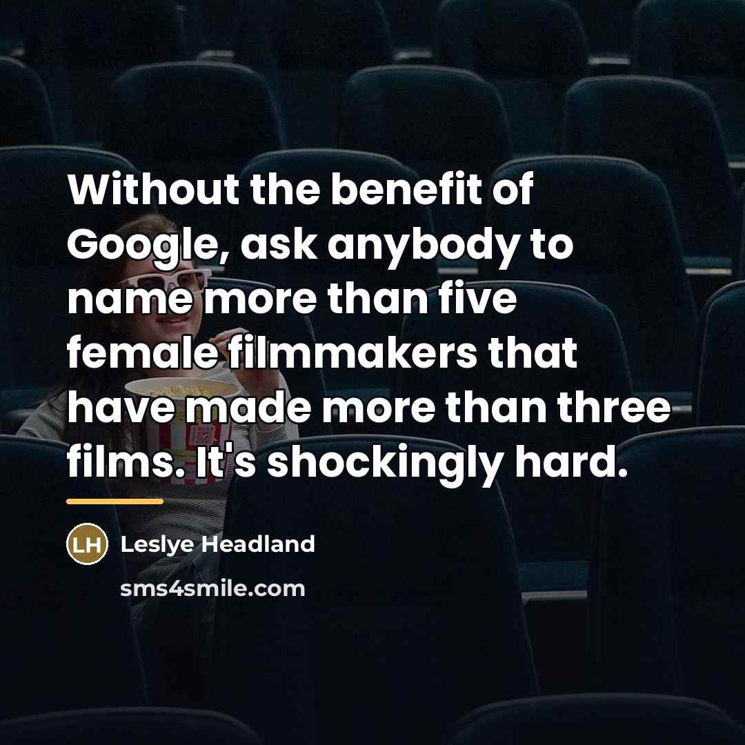 “Without the benefit of Google, ask anybody to name more…” quote by Leslye Headland