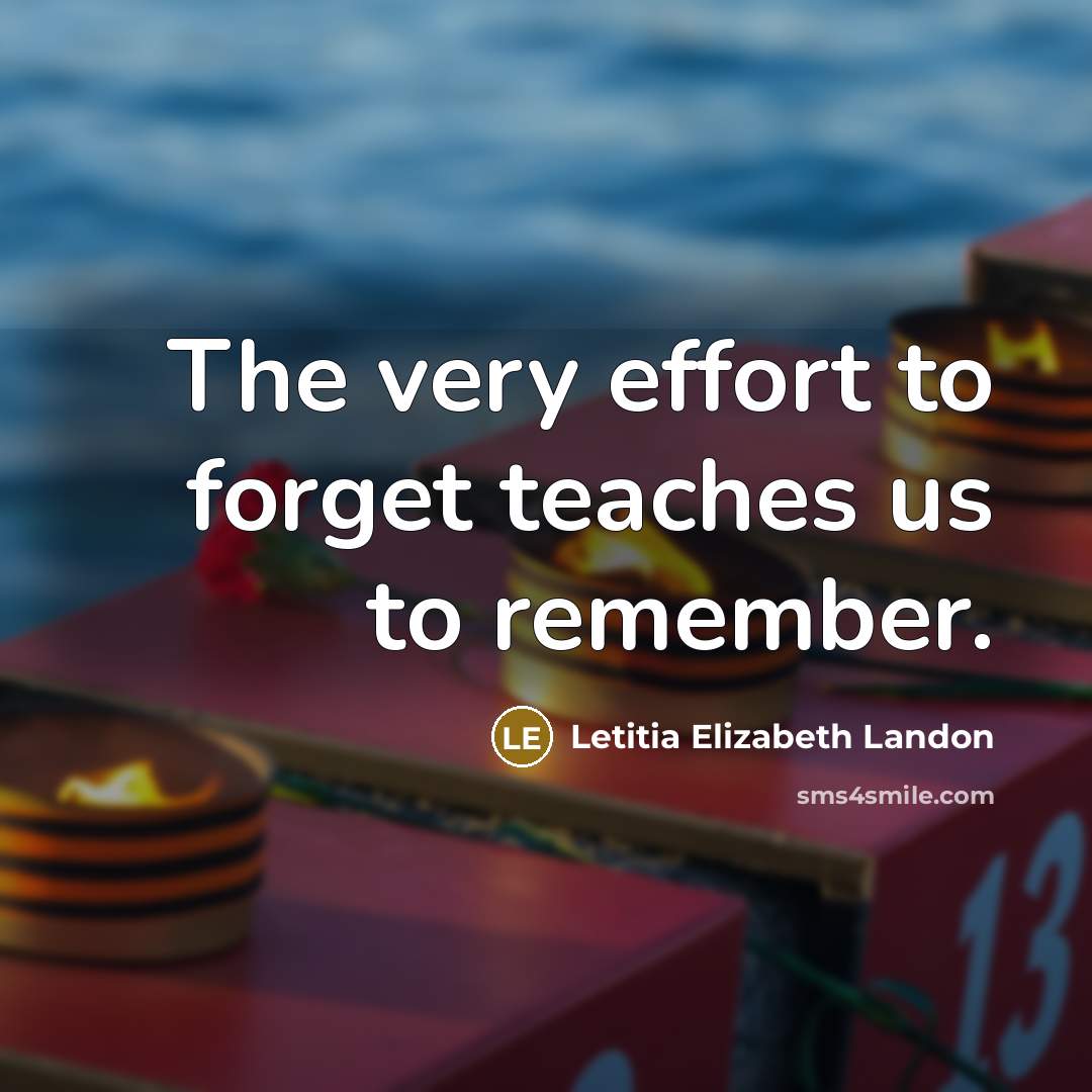 “The very effort to forget teaches us to remember.…” quote by Letitia Elizabeth Landon
