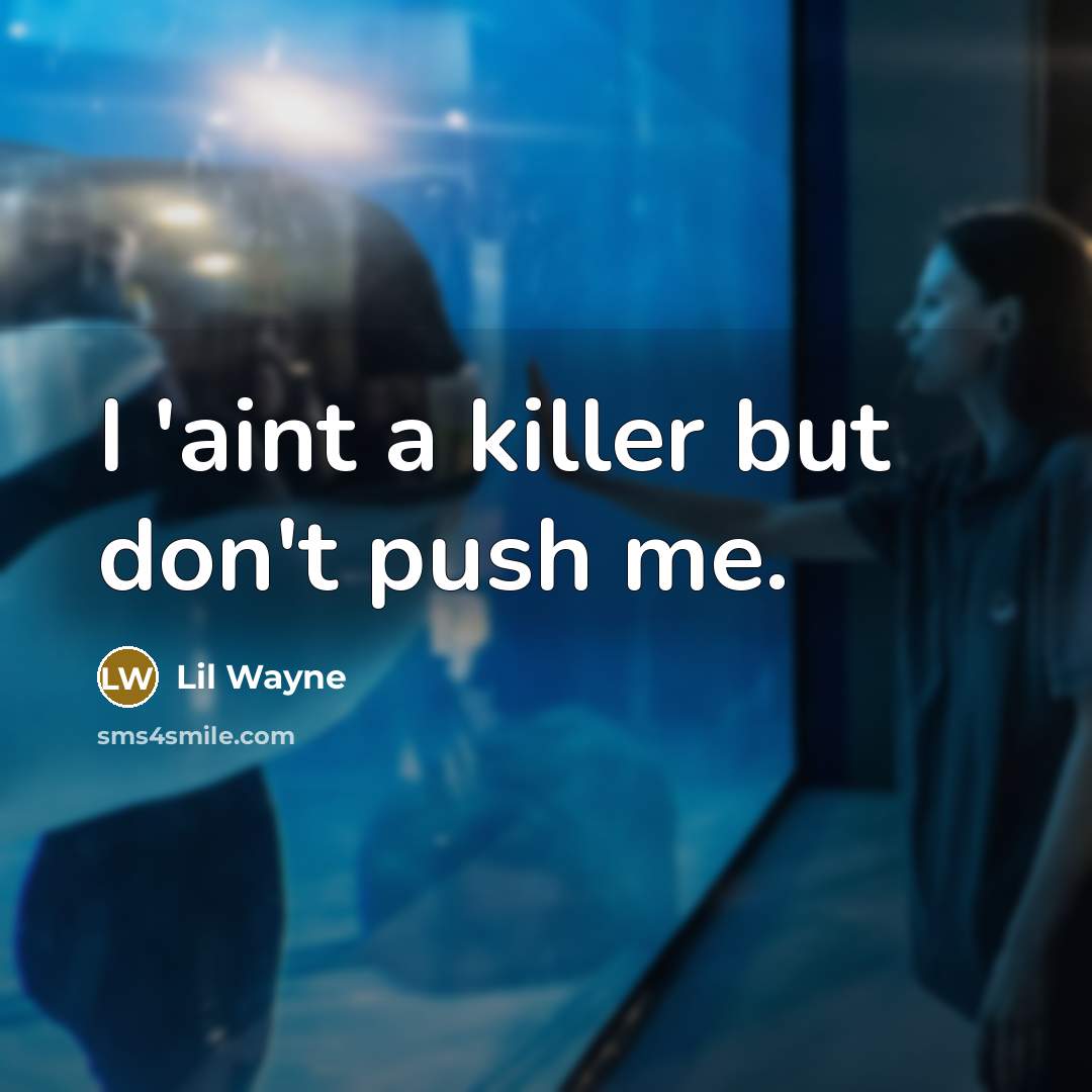 “I 'aint a killer but don't push me.…” quote by Lil Wayne