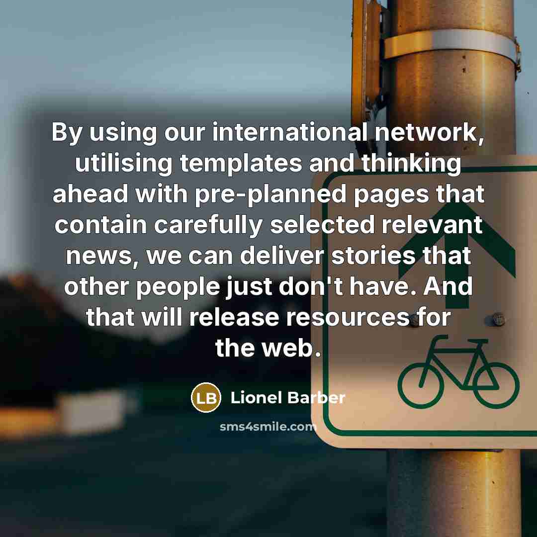 “By using our international network, utilising templates and thinking ahead…” quote by Lionel Barber