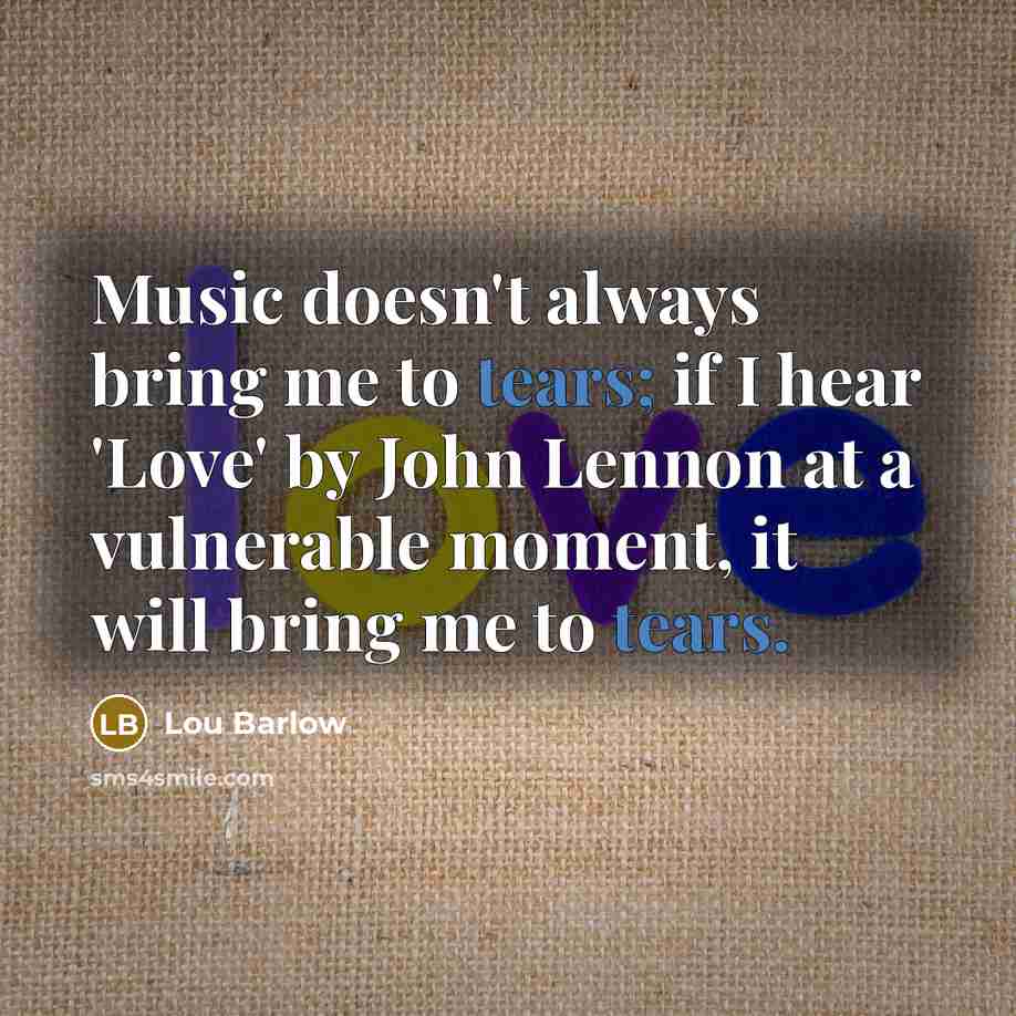 “Music doesn't always bring me to tears; if I hear…” quote by Lou Barlow