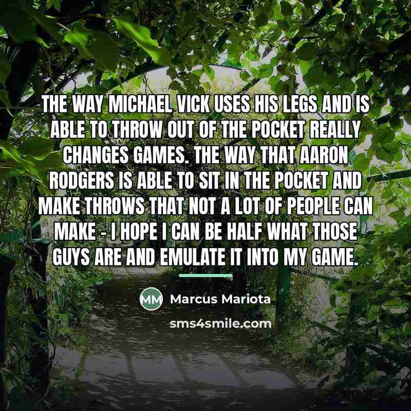 “The way Michael Vick uses his legs and is able…” quote by Marcus Mariota