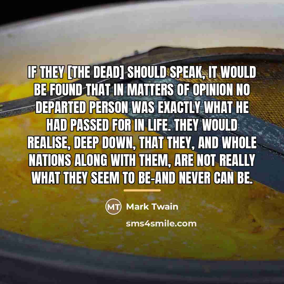 “If they [the dead] should speak, it would be found…” quote by Mark Twain