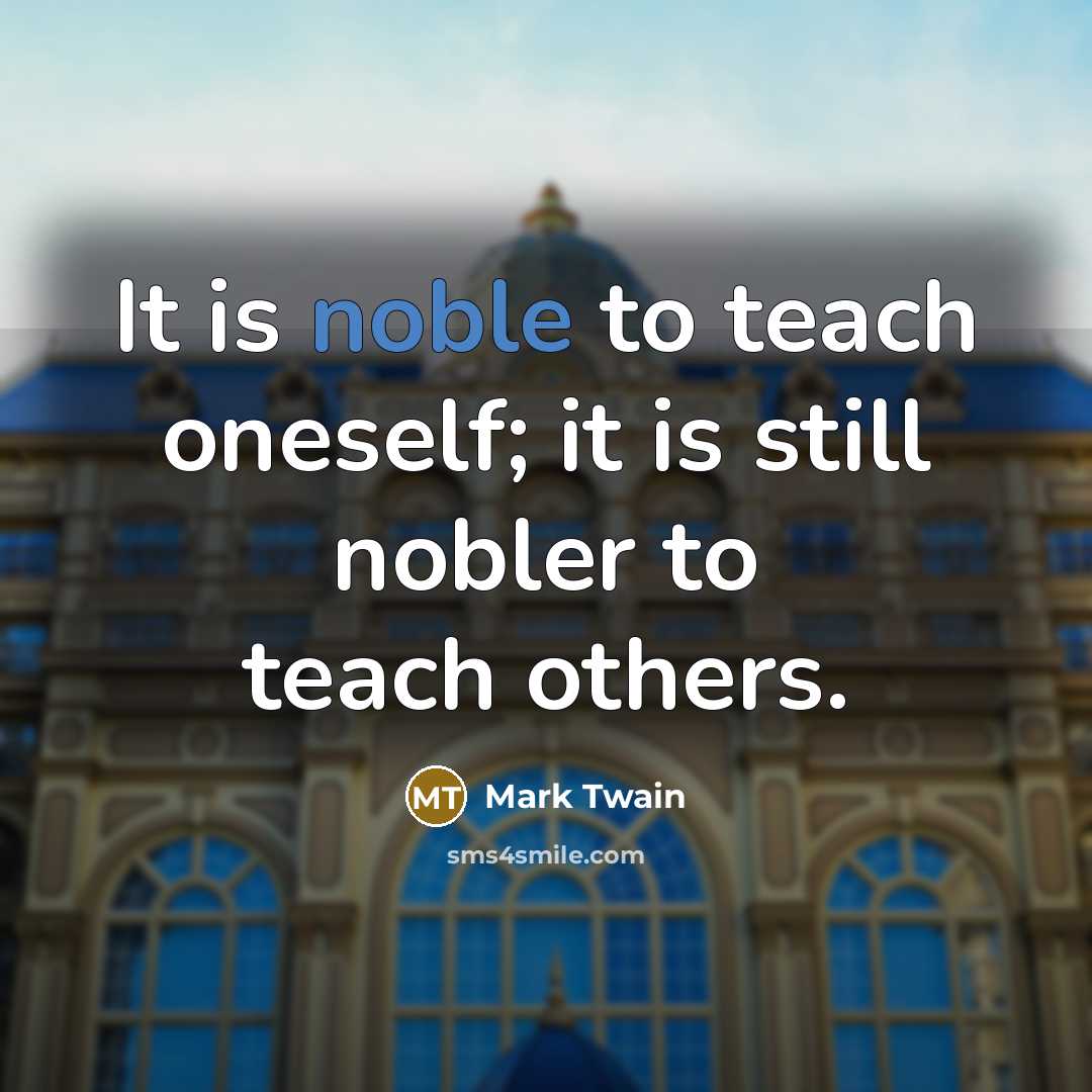 “It is noble to teach oneself; it is still nobler…” quote by Mark Twain