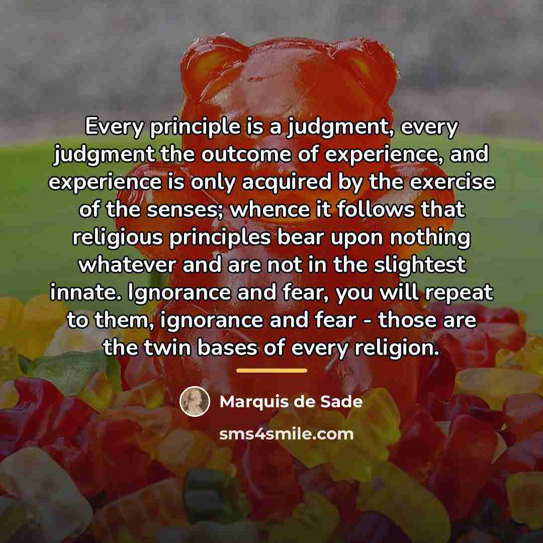 “Every principle is a judgment, every judgment the outcome of…” quote by Marquis de Sade