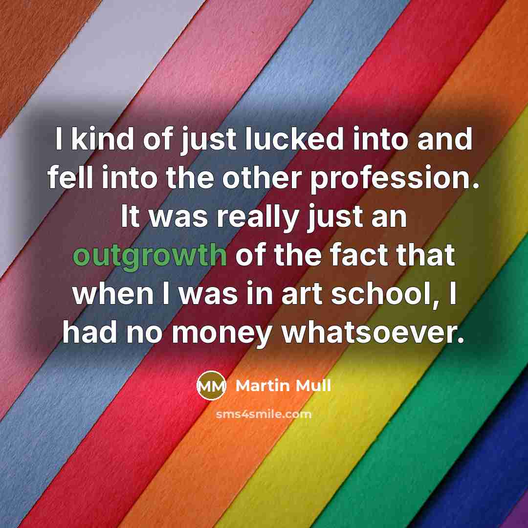“I kind of just lucked into and fell into the…” quote by Martin Mull