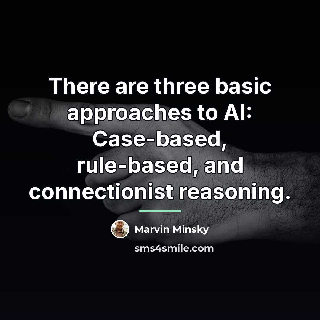 “There are three basic approaches to AI: Case-based, rule-based, and…” quote by Marvin Minsky