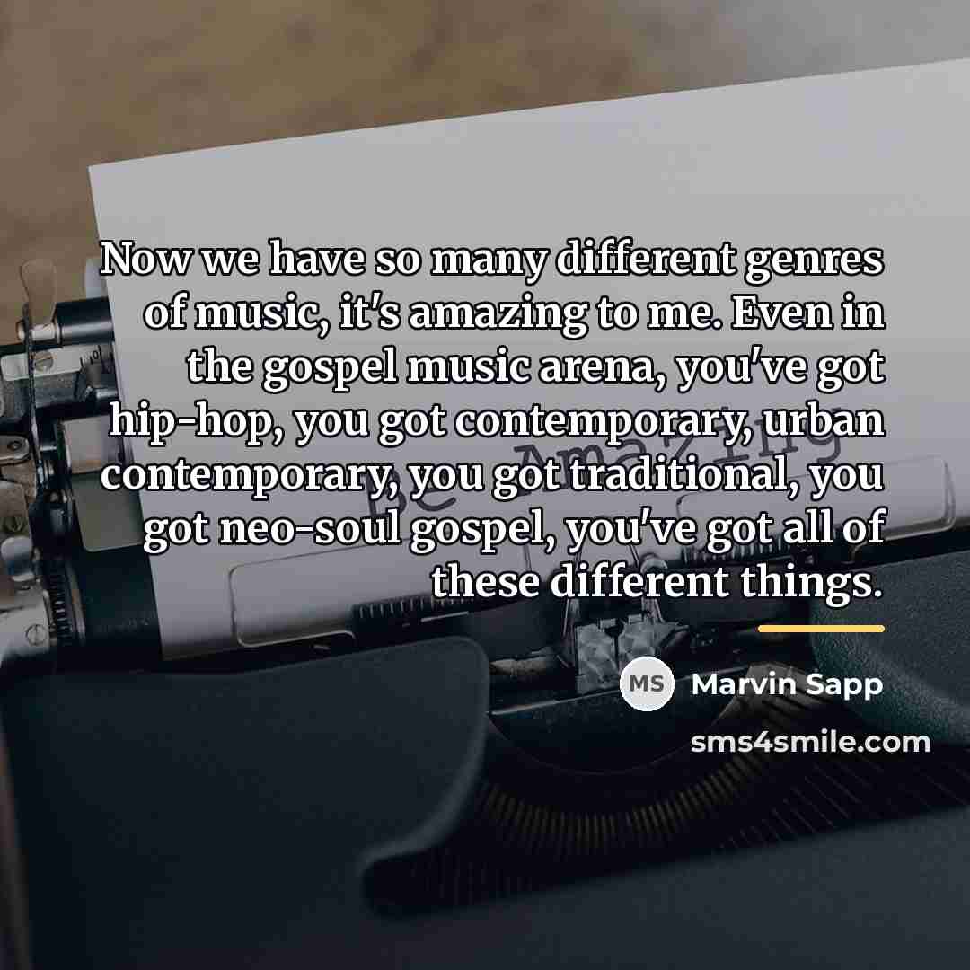 “Now we have so many different genres of music, it's…” quote by Marvin Sapp