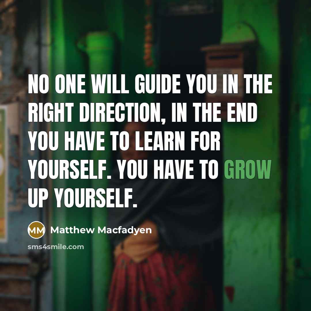 “No one will guide you in the right direction, in…” quote by Matthew Macfadyen