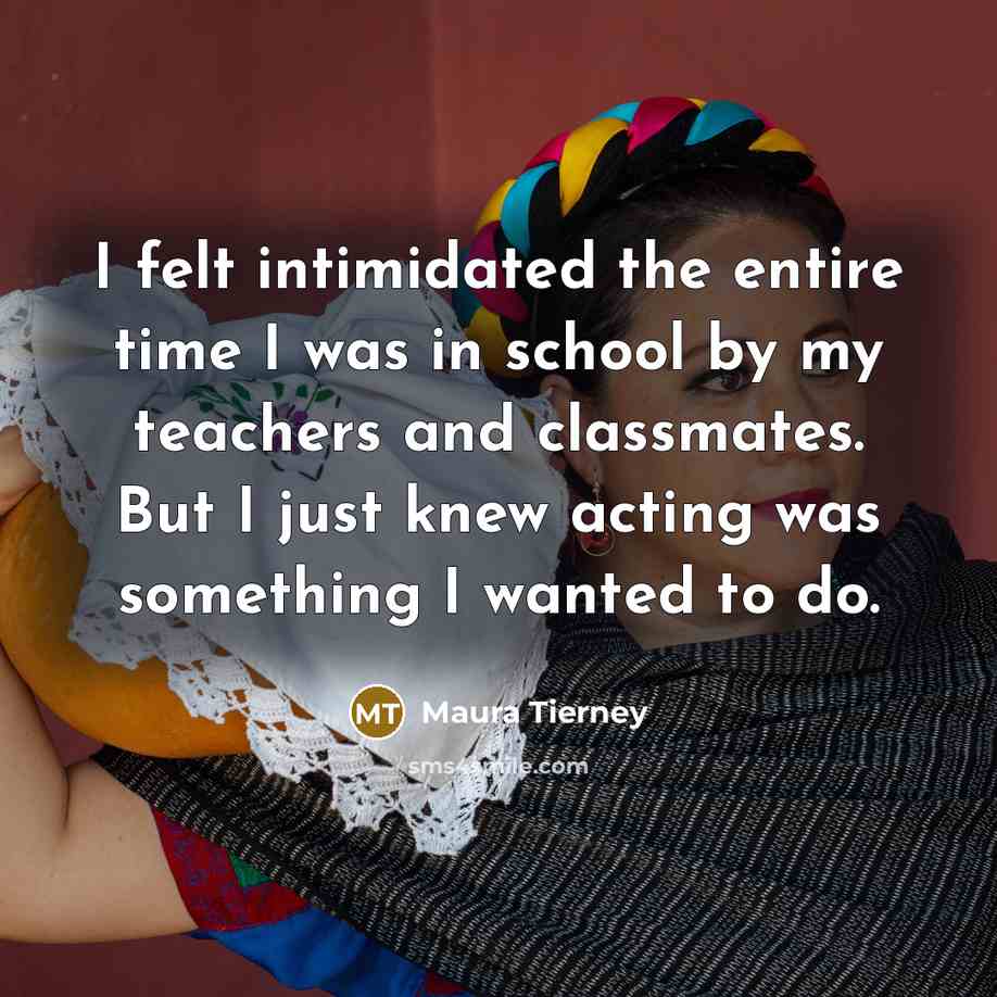 “I felt intimidated the entire time I was in school…” quote by Maura Tierney
