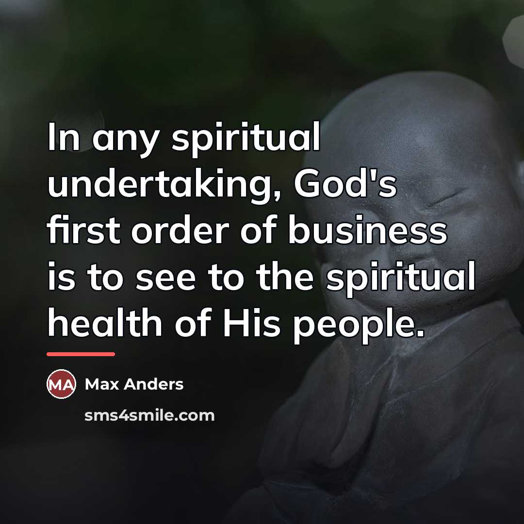 “In any spiritual undertaking, God's first order of business is…” quote by Max Anders