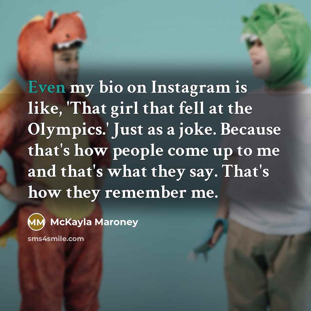 “Even my bio on Instagram is like, 'That girl that…” quote by McKayla Maroney