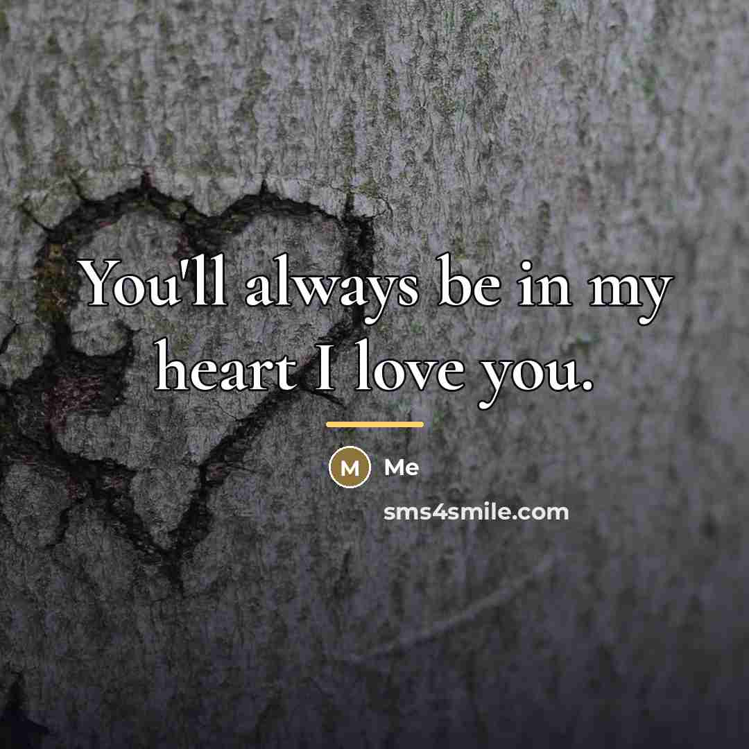 “You'll always be in my heart I love you.…” quote by Me