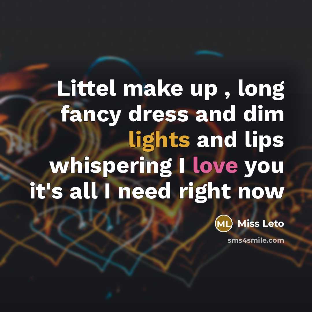 “Littel make up , long fancy dress and dim lights and lips whispering I love you it's all I need right now” quote by Miss Leto