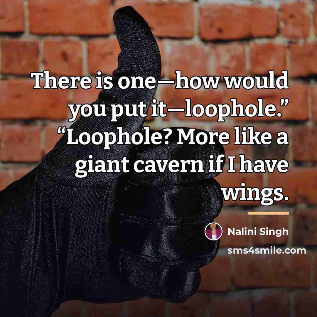 “There is one—how would you put it—loophole.” “Loophole? More like…” quote by Nalini Singh