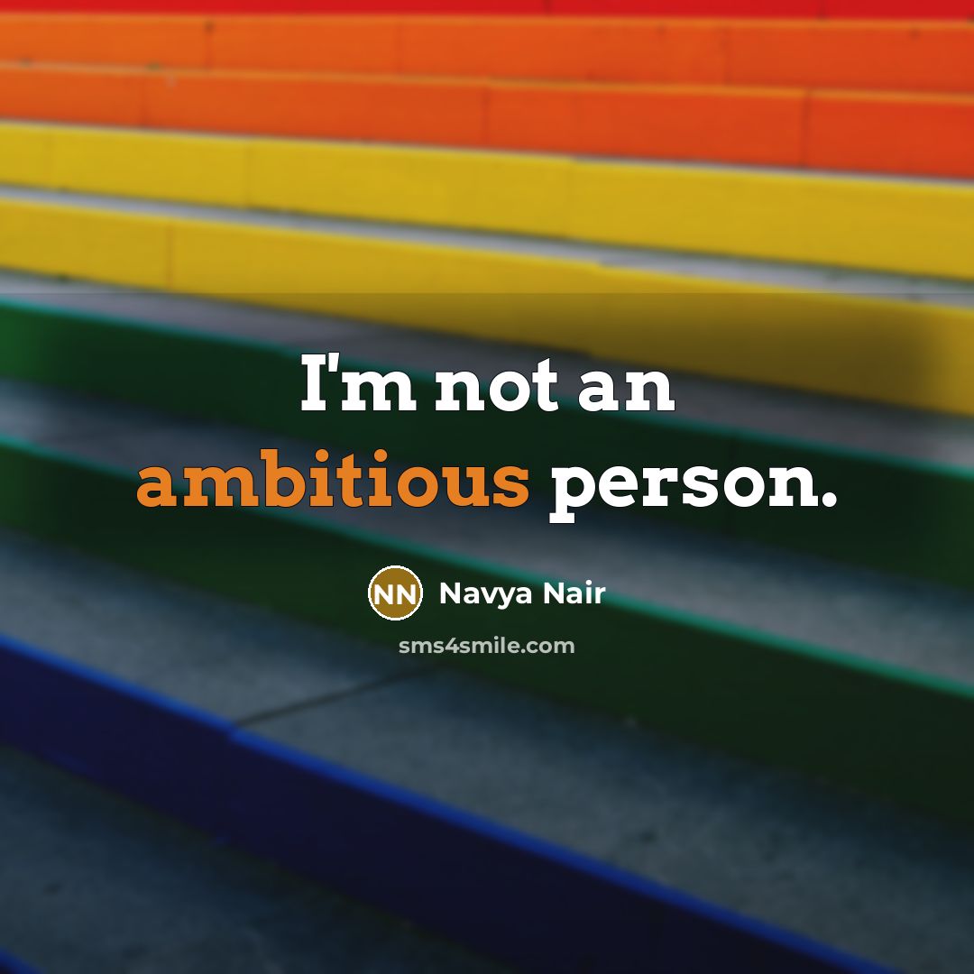 “I'm not an ambitious person.…” quote by Navya Nair