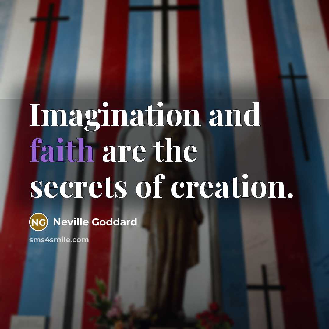 “Imagination and faith are the secrets of creation.…” quote by Neville Goddard