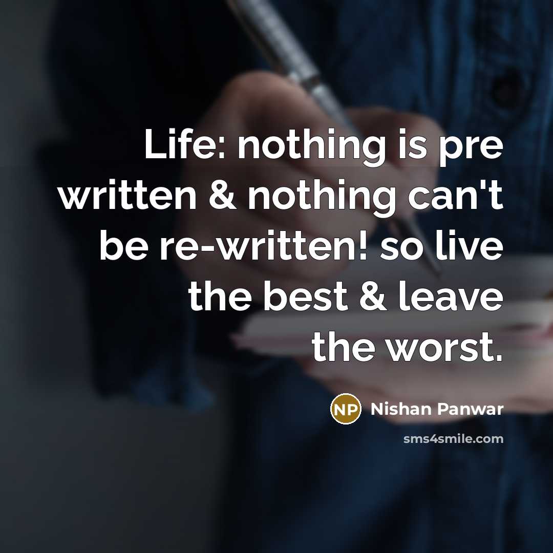 “Life: nothing is pre written & nothing can't be re-written!…” quote by Nishan Panwar