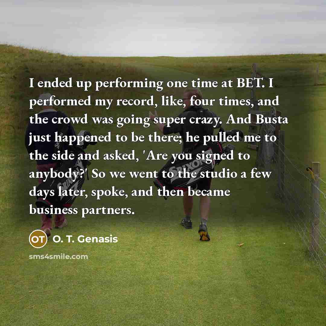 “I ended up performing one time at BET. I performed…” quote by O. T. Genasis