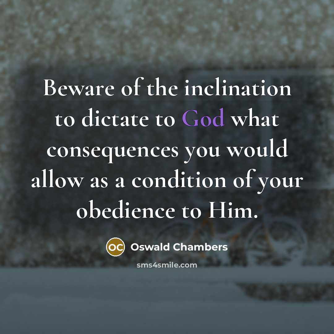 “Beware of the inclination to dictate to God what consequences…” quote by Oswald Chambers
