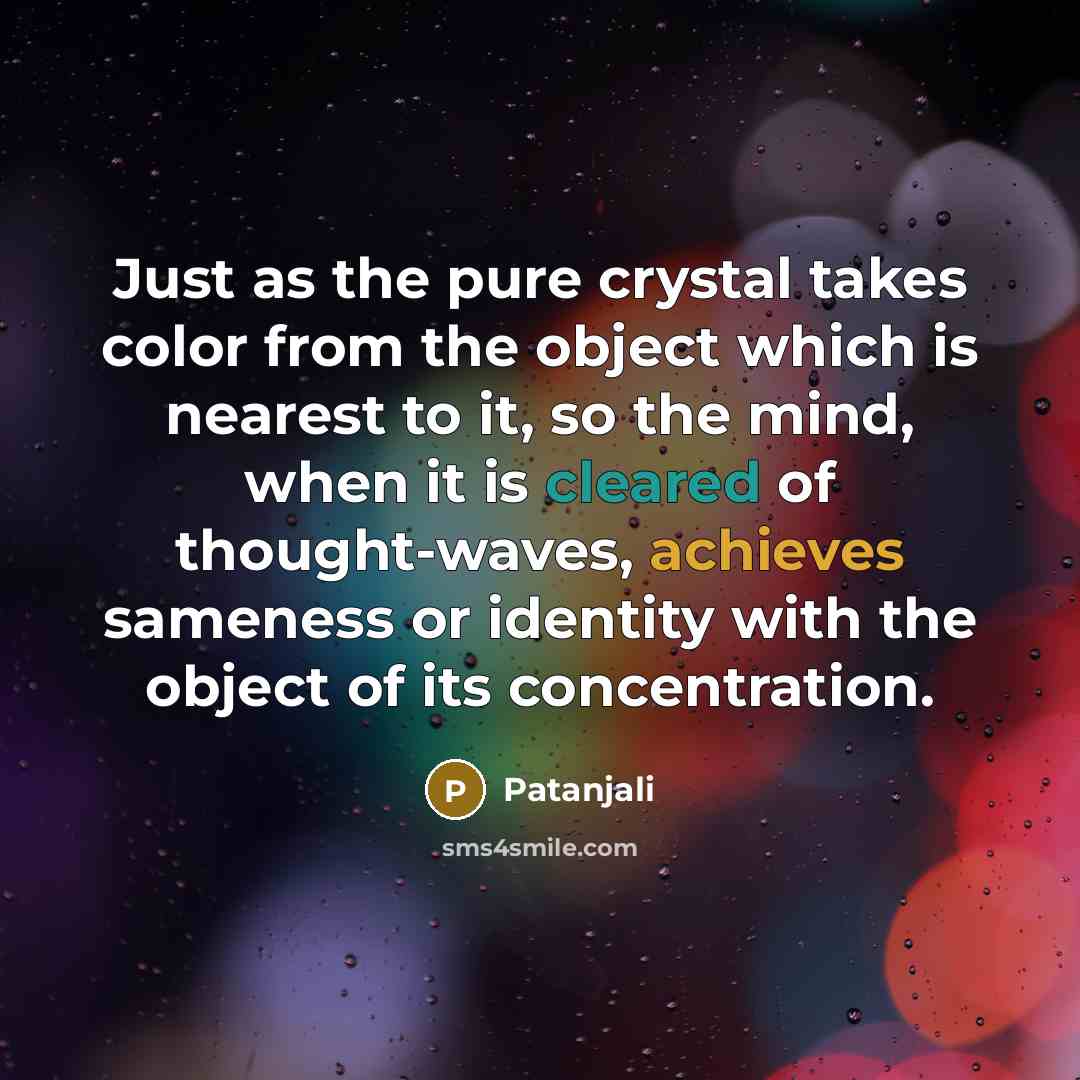 “Just as the pure crystal takes color from the object…” quote by Patanjali