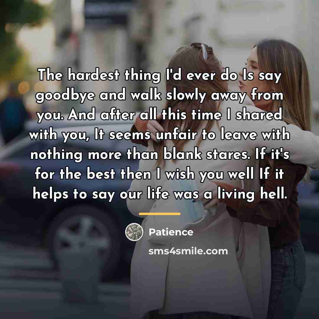 “The hardest thing I'd ever do Is say goodbye and…” quote by Patience