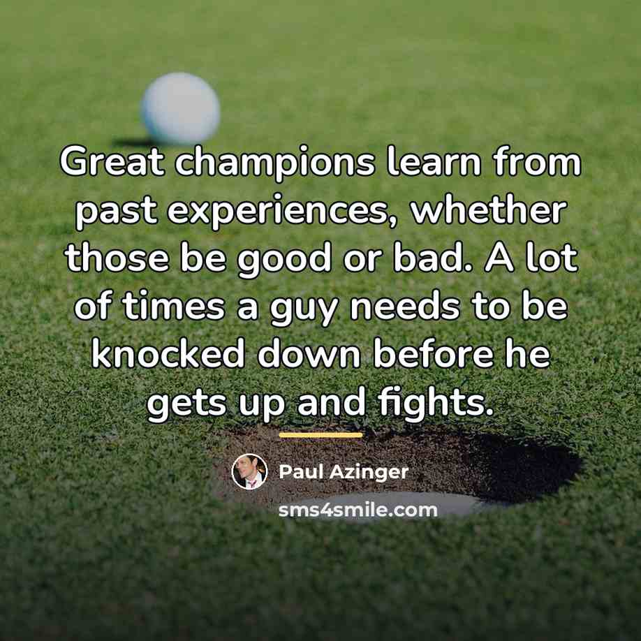 “Great champions learn from past experiences, whether those be good…” quote by Paul Azinger