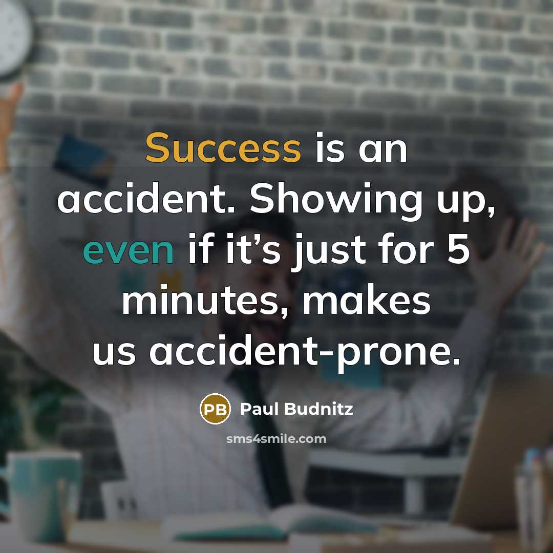 “Success is an accident. Showing up, even if it’s just…” quote by Paul Budnitz
