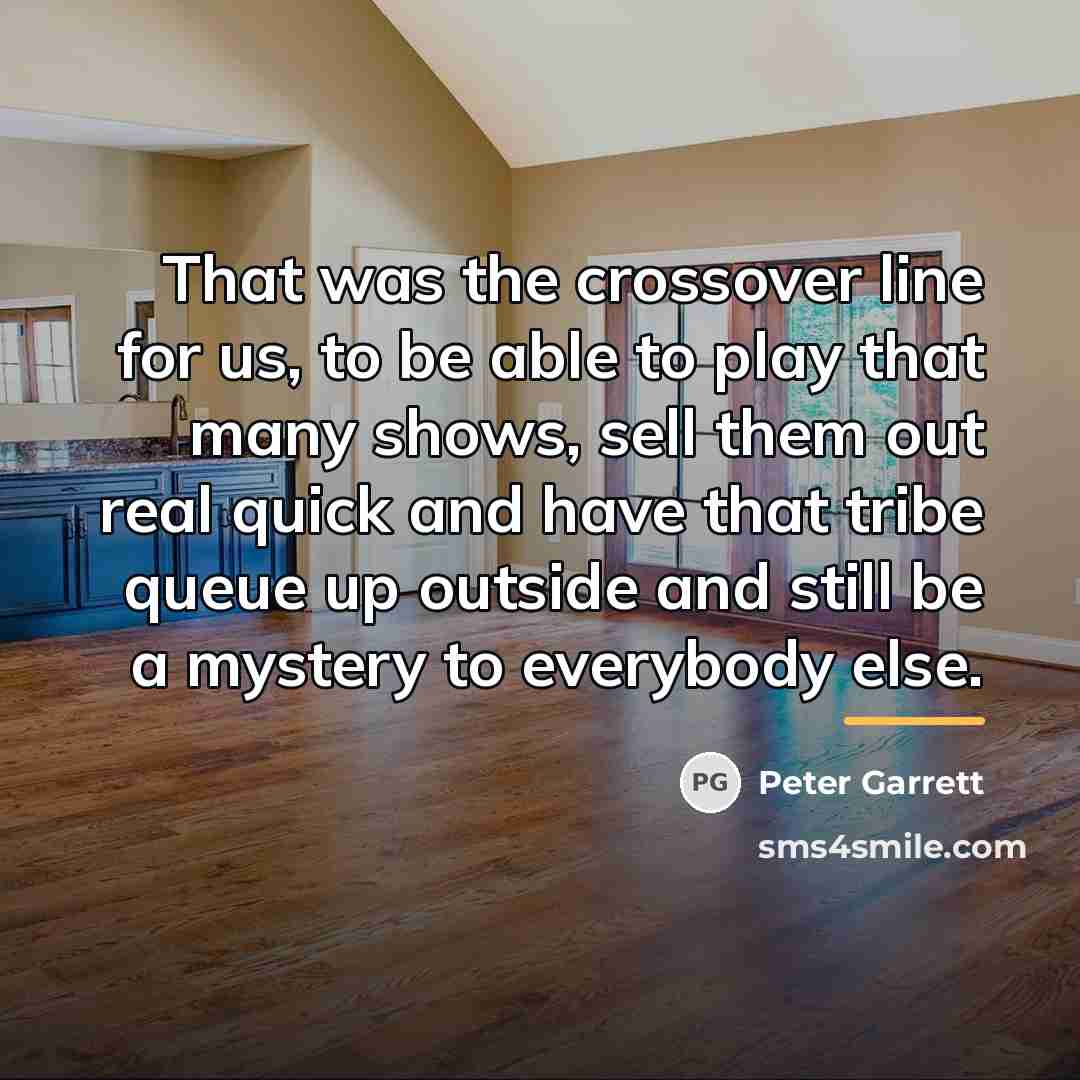 “That was the crossover line for us, to be able…” quote by Peter Garrett