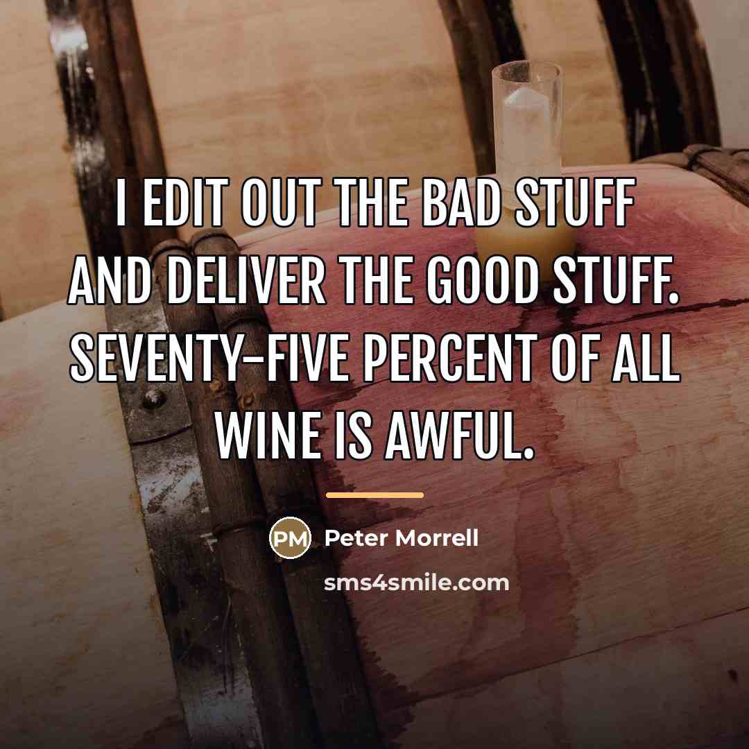 “I edit out the bad stuff and deliver the good…” quote by Peter Morrell
