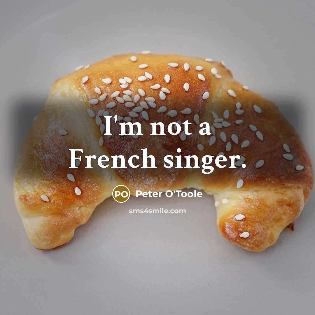 “I'm not a French singer.…” quote by Peter O'Toole