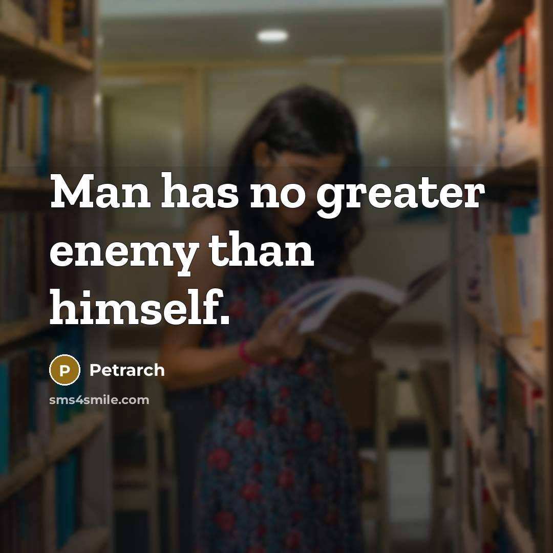 “Man has no greater enemy than himself.…” quote by Petrarch