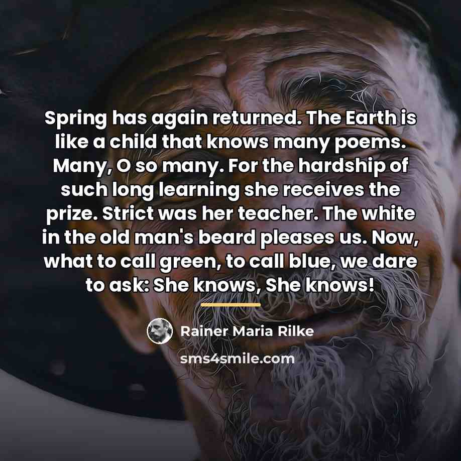 “Spring has again returned. The Earth is like a child…” quote by Rainer Maria Rilke