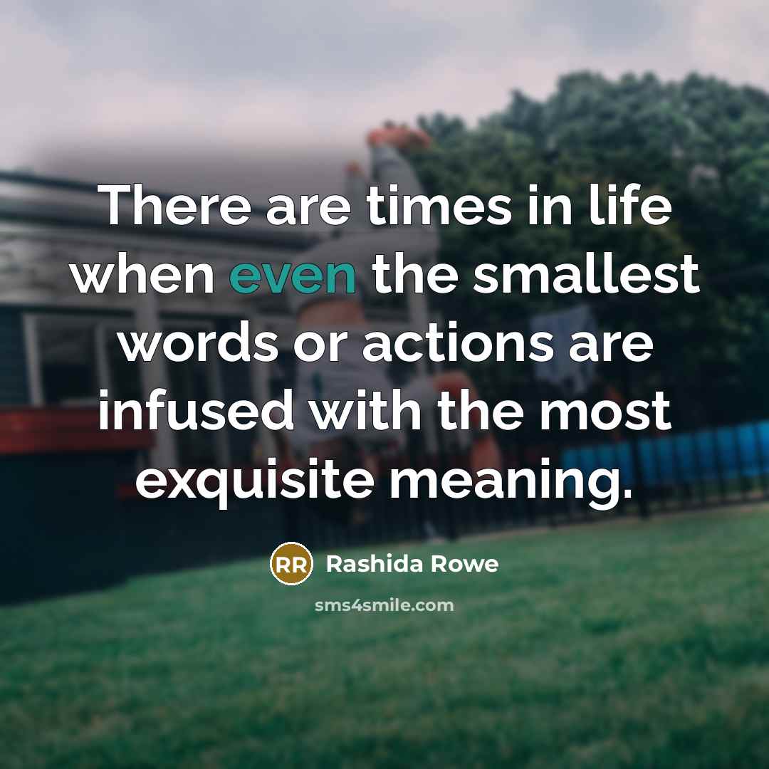 “There are times in life when even the smallest words…” quote by Rashida Rowe