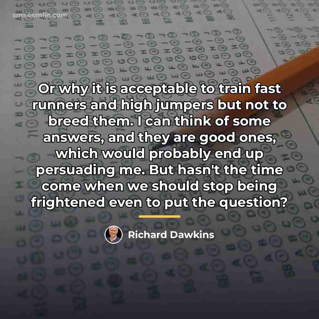 “Or why it is acceptable to train fast runners and…” quote by Richard Dawkins