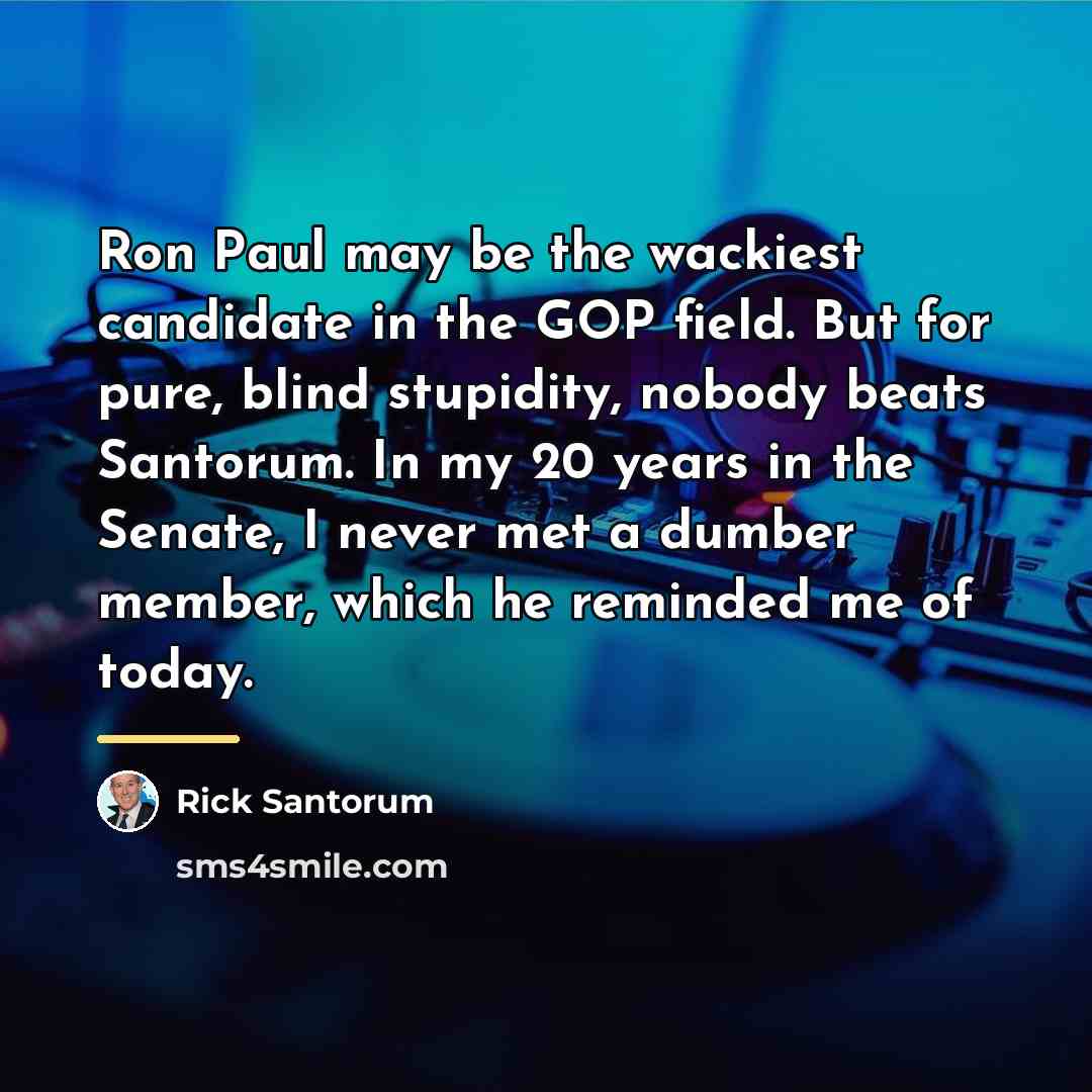 “Ron Paul may be the wackiest candidate in the GOP…” quote by Rick Santorum