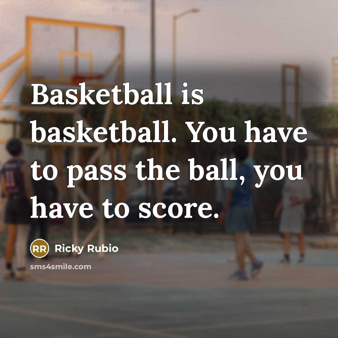 “Basketball is basketball. You have to pass the ball, you…” quote by Ricky Rubio