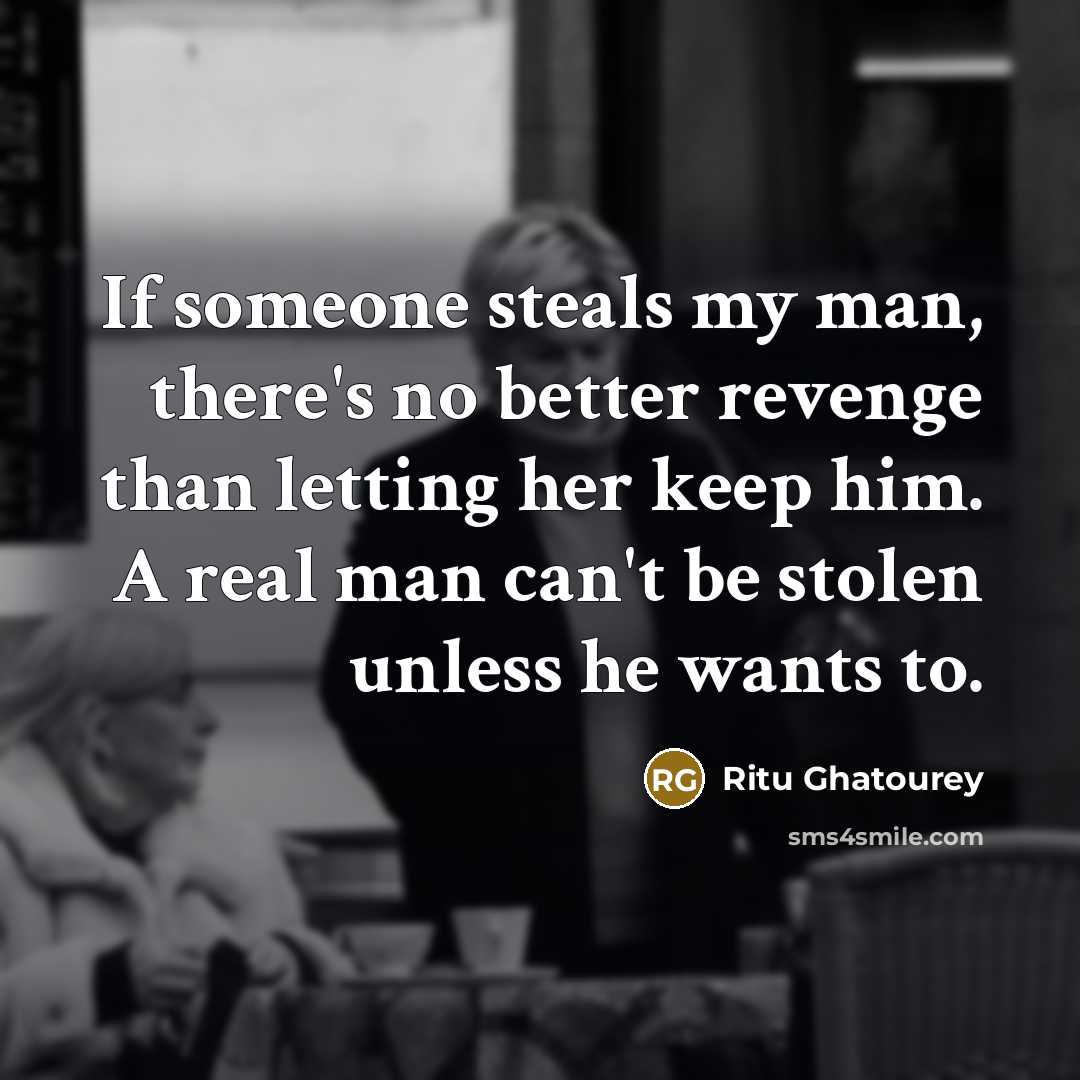 “If someone steals my man, there's no better revenge than…” quote by Ritu Ghatourey