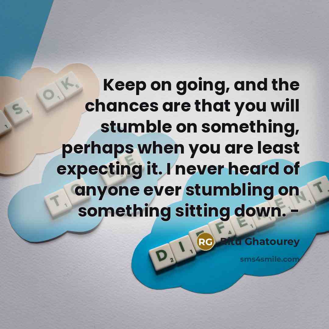 “Keep on going, and the chances are that you will…” quote by Ritu Ghatourey